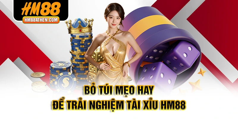 Bỏ túi mẹo hay để trải nghiệm Tài Xỉu HM88