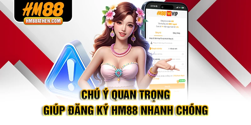 Chú ý quan trọng giúp đăng ký HM88 nhanh chóng
