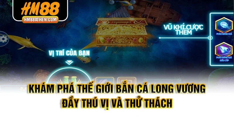 Khám phá thế giới Bắn Cá Long Vương đầy thú vị và thử thách
