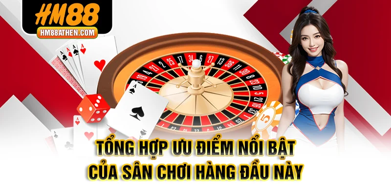 Tổng hợp ưu điểm nổi bật của sân chơi hàng đầu này
